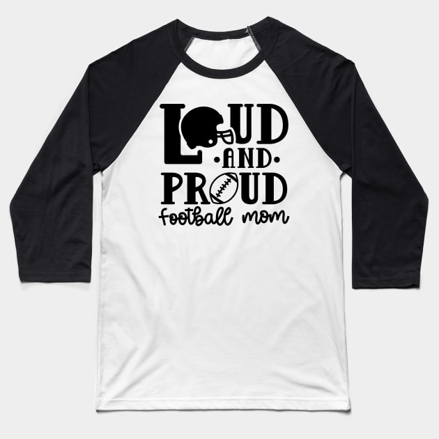 Loud and Proud Football Mom Cute Funny Baseball T-Shirt by GlimmerDesigns